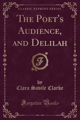 The Poet's Audience, and Delilah (Classic Reprint) by Clara Savile Clarke image