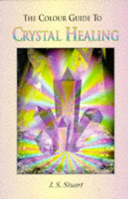 The Colour Guide to Crystal Healing on Paperback by J.S. Stuart