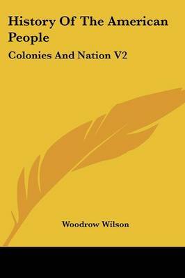 History of the American People: Colonies and Nation V2 by Woodrow Wilson image