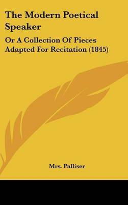 The Modern Poetical Speaker: Or a Collection of Pieces Adapted for Recitation (1845) by Mrs Palliser image