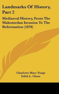 Landmarks Of History, Part 2: Mediaeval History, From The Mahomedan Invasion To The Reformation (1870) by Charlotte Mary Yonge image