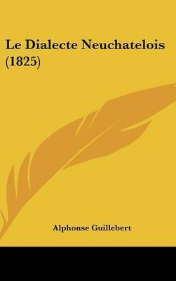 Le Dialecte Neuchatelois (1825) by Alphonse Guillebert image
