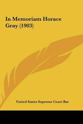 In Memoriam Horace Gray (1903) by States Supreme Court Bar United States Supreme Court Bar image