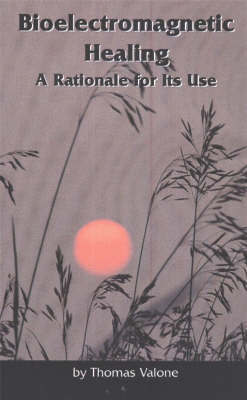 Bioelectromagnetic Healing by Thomas Valone image