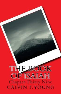 The Book of Isaiah: Chapter Thirty Nine by Calvin T Young image