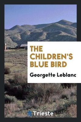 The Children's Blue Bird by Georgette Leblanc image