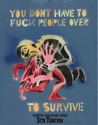 You Don't Have To Fuck People Over To Survive by Seth Tobocman image
