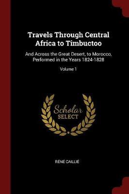 Travels Through Central Africa to Timbuctoo by Rene Caillie