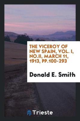 The Viceroy of New Spain, Vol. I, No.II, March 11, 1913, Pp.100-293 by Donald E. Smith image