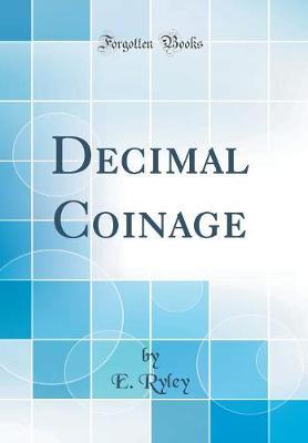 Decimal Coinage (Classic Reprint) by E. Ryley image