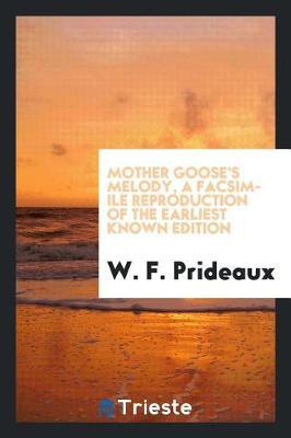 Mother Goose's Melody, a Facsimile Reproduction of the Earliest Known Edition by W F Prideaux image