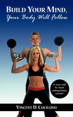 Build Your Mind, Your Body Will Follow by Vincent, D. Cocilovo image