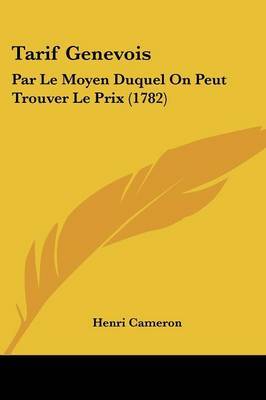 Tarif Genevois: Par Le Moyen Duquel On Peut Trouver Le Prix (1782) by Henri Cameron image
