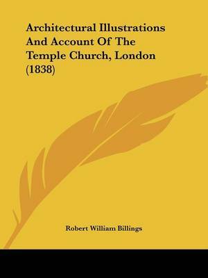 Architectural Illustrations And Account Of The Temple Church, London (1838) by Robert William Billings image