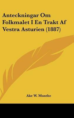 Anteckningar Om Folkmalet I En Trakt AF Vestra Asturien (1887) by Ake W Munthe image
