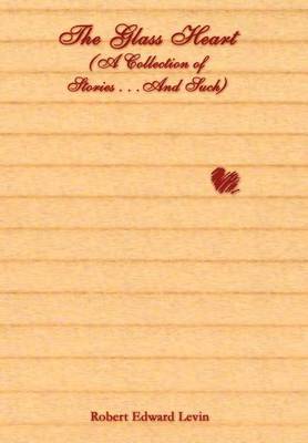 The Glass Heart (a Collection of Stories...and Such) by Robert Edward Levin image
