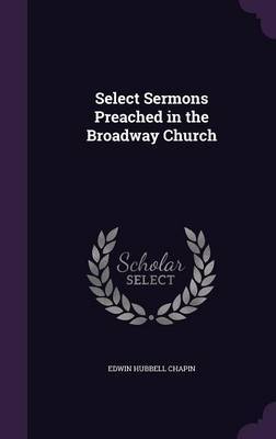 Select Sermons Preached in the Broadway Church by Edwin Hubbell Chapin image