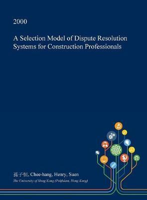 A Selection Model of Dispute Resolution Systems for Construction Professionals image