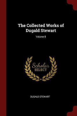 The Collected Works of Dugald Stewart; Volume 8 by Dugald Stewart image