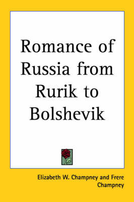Romance of Russia from Rurik to Bolshevik by Elizabeth W Champney image