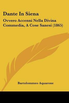 Dante In Siena: Ovvero Accenni Nella Divina Commedia, A Cose Sanesi (1865) by Bartolommeo Aquarone image
