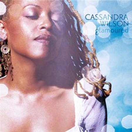 Glamoured on CD by Cassandra Wilson