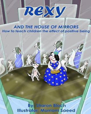 Rexy the House of Mirrors: How to Teach Children the Effect of Positive Being by MS Sharon Bloch image
