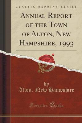 Annual Report of the Town of Alton, New Hampshire, 1993 (Classic Reprint) image