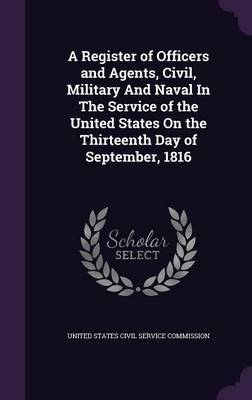 A Register of Officers and Agents, Civil, Military and Naval in the Service of the United States on the Thirteenth Day of September, 1816 image