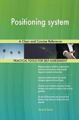 Positioning system A Clear and Concise Reference by Gerardus Blokdyk