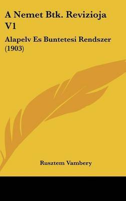 A Nemet Btk. Revizioja V1: Alapelv Es Buntetesi Rendszer (1903) by Rusztem Vambery image