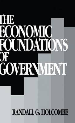 The Economic Foundations of Government on Hardback by Randall G Holcombe