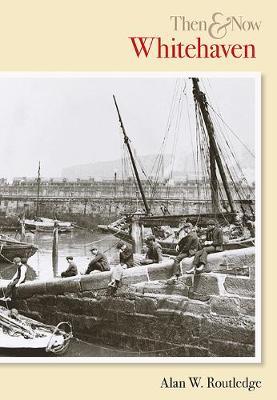 Whitehaven Then & Now by Alan Routledge image