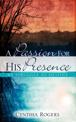 A Passion for His Presence by Cynthia Rogers image