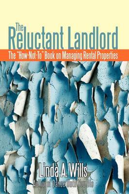 The Reluctant Landlord: The How-Not-To Book on Managing Rental Properties by Linda A Wills image