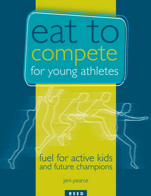 Eat to Compete for Young Athletes: Fuel for Active Kids and Future Champions by J. Pearce image