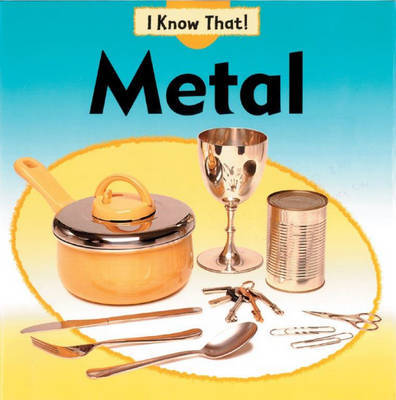 I Know That: Metal by Claire Llewellyn