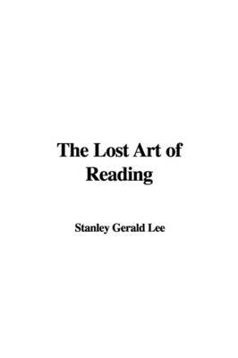 The Lost Art of Reading on Paperback by Stanley Gerald Lee