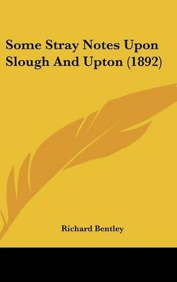 Some Stray Notes Upon Slough and Upton (1892) by Richard Bentley image