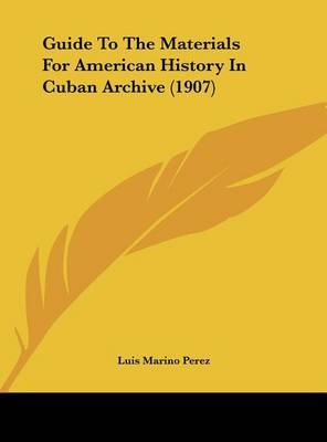 Guide to the Materials for American History in Cuban Archive (1907) image