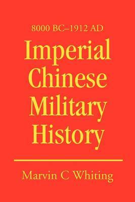 Imperial Chinese Military History: 8000 BC - 1912 Ad by Marvin C Whiting image