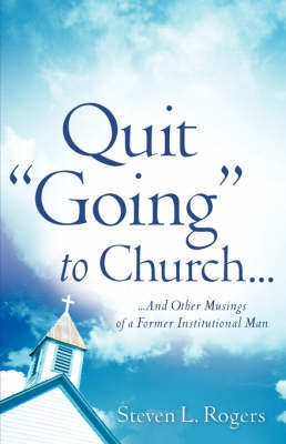 Quit "Going" to Church... by Sergeant Steven L Rogers image