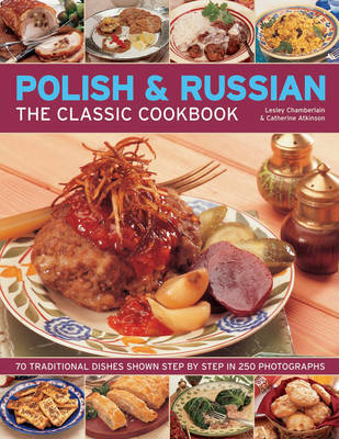 Polish & Russian: The Classic Cookbook : 70 Traditional Dishes Shown Step by Step in 250 Photographs by Lesley Chamberlain image