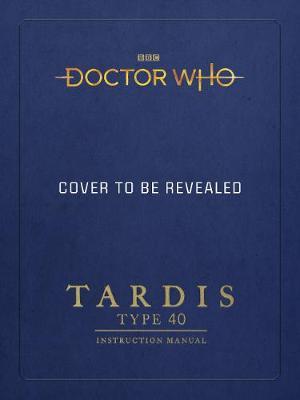 Doctor Who: TARDIS Type 40 Instruction Manual by Mike Tucker image