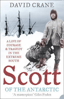 Scott of the Antarctic: A Life of Courage and Tragedy in the Extreme South on Paperback by David Crane