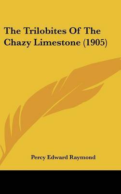 The Trilobites of the Chazy Limestone (1905) on Hardback by Percy Edward Raymond