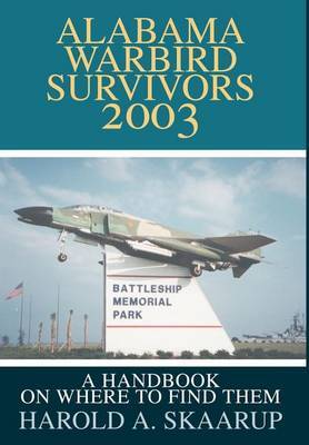 Alabama Warbird Survivors 2003 on Hardback by Harold A Skaarup