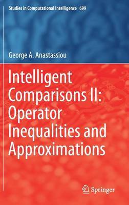 Intelligent Comparisons II: Operator Inequalities and Approximations on Hardback by George A. Anastassiou