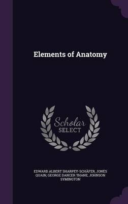 Elements of Anatomy by Edward Albert Sharpey-Schafer image