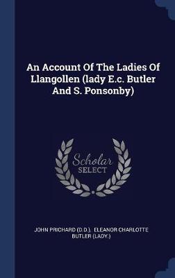 An Account of the Ladies of Llangollen (Lady E.C. Butler and S. Ponsonby) on Hardback by John Prichard (D D )